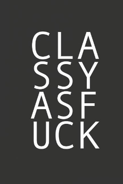 Classy as Fuck: For the Classy and Sassy by Midwest Merchandise 9781090679246