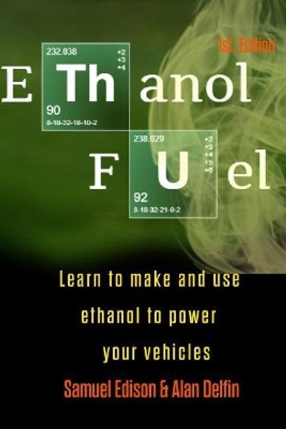 Ethanol Fuel: Learn to Make and Use Ethanol to Power Your Vehicles by Alan Adrian Delfin Cota 9781090705594