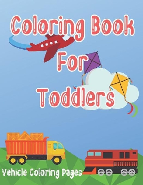 Coloring Book for Toddlers: Cars, Trucks, Bikes, Planes, Boats And Vehicles Coloring Workbook by Visionary Outlook Notebooks 9781079584219