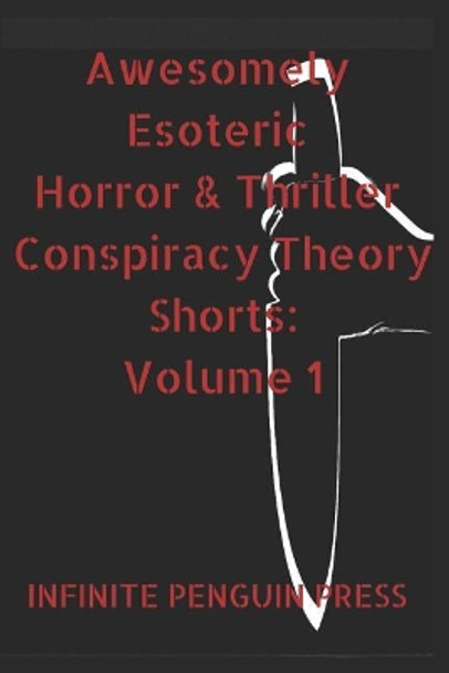 Awesomely Esoteric Horror & Thriller Conspiracy Theory Shorts: Volume 1 by Infinite Penguin Press 9781091072930