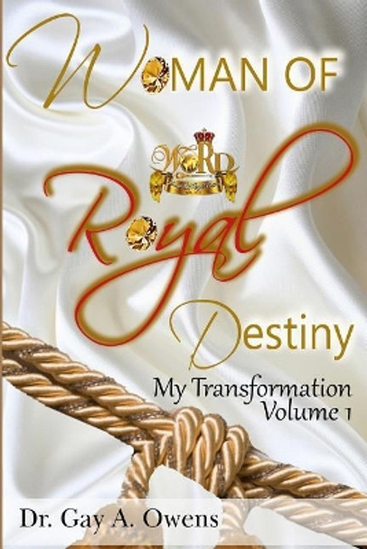 Woman of Royal Destiny: My Transformation Volume 1 by Gay a Owens 9781091187016