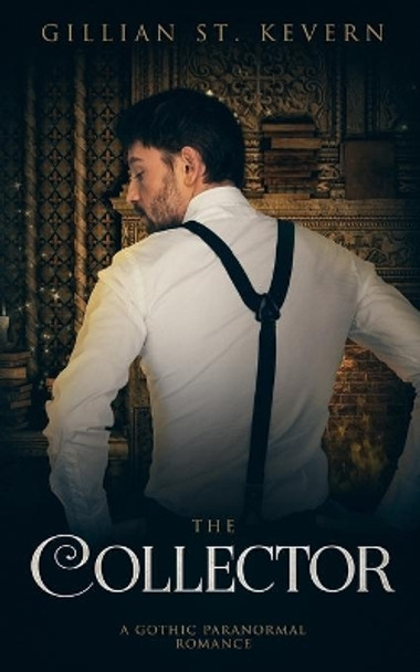 The Collector: A Paranormal Gothic Romance by Gillian St Kevern 9780995139329