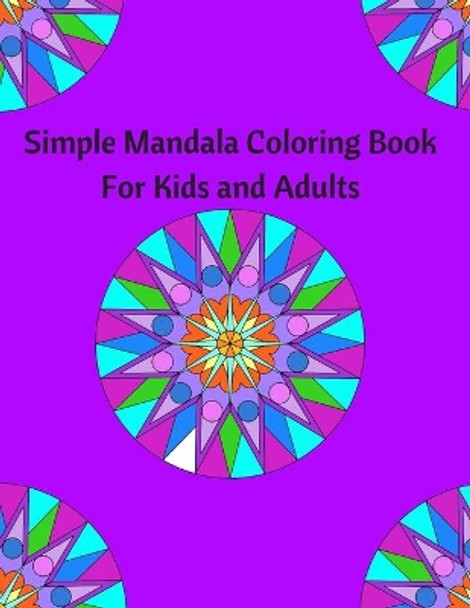 Simple Mandala Coloring Book for Kids and Adults: Coloring book to destress and relax by The Multitasking Mom 9781080758449