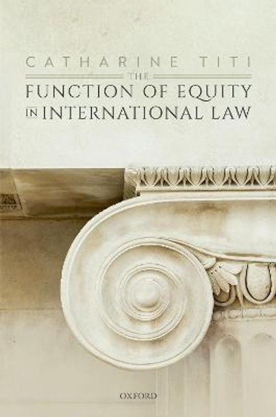 The Function of Equity in International Law by Catharine Titi