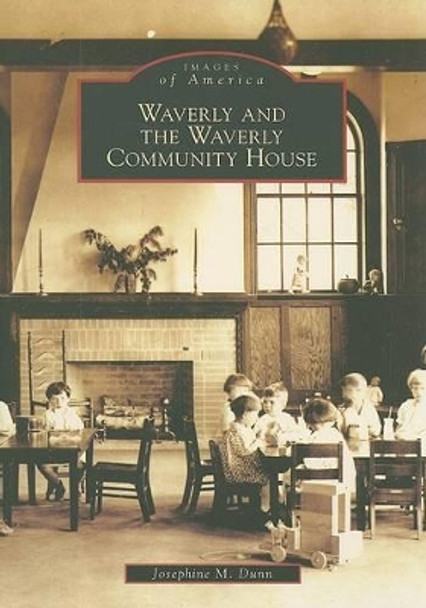 Waverly and the Waverly Community House by Josephine M. Dunn 9780738556703