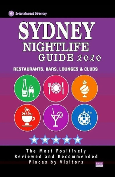 Sydney Nightlife Guide 2020: The Hottest Spots in Sydney - Where to Drink, Dance and Listen to Music - Recommended for Visitors (Nightlife Guide 2020) by Sylvester K Tallent 9781081462574
