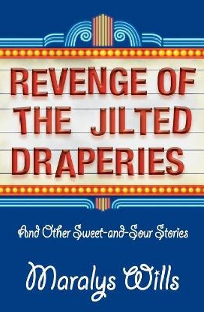 Revenge of the Jilted Draperies: And Other Sweet-and-Sour Stories by Maralys Wills 9780996167536