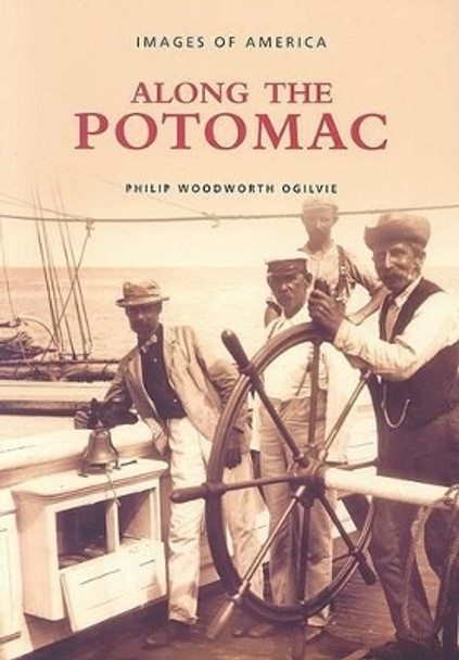 Along the Potomac by Phillip Woodworth Ogilvie 9780738515540