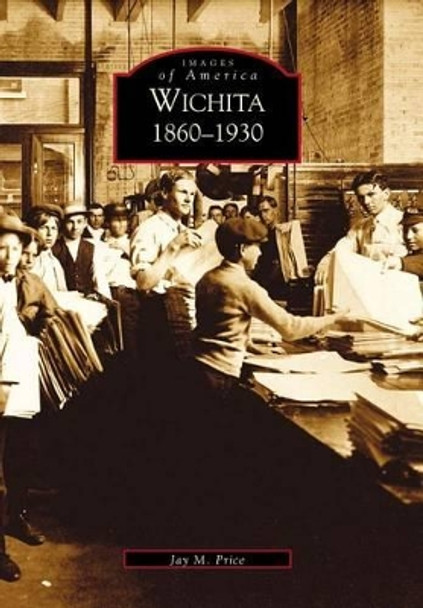 Wichita, 1860-1930 by Jay M. Price 9780738523170