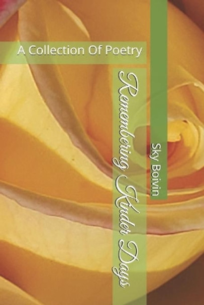 Remembering Kinder Days: A Collection Of Poetry by Sky Boivin 9781081245429