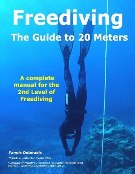 FREEDIVING - The Guide to 20 Meters: A Complete Manual for the 2nd Level of Free Diving by Yannis Detorakis 9781082034138