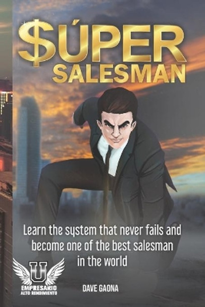 Super Salesman: Learn the system that never fails and become one of the best salesman in the world. by Dave Gaona 9781082046933