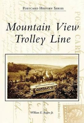 Mountain View Trolley Line by William E Rogers, Jr 9780738557953