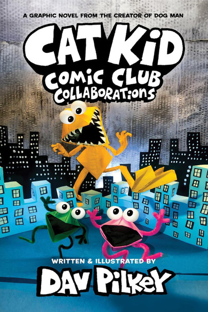 Cat Kid Comic Club 4: Collaborations: from the Creator of Dog Man by Dav Pilkey 9780702326585