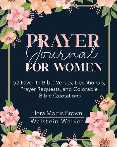 Prayer Journal for Women: 52 Favorite Bible Verses, Devotionals, Prayer Requests, and Colorable Bible Quotations by Flora M Brown 9780996579445