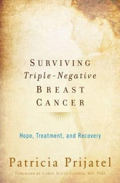 Surviving Triple-Negative Breast Cancer: Hope, Treatment, and Recovery by Patricia Prijatel