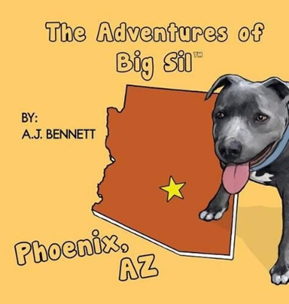 The Adventures of Big Sil Phoenix: Children's Book by A J Bennett 9780996735278