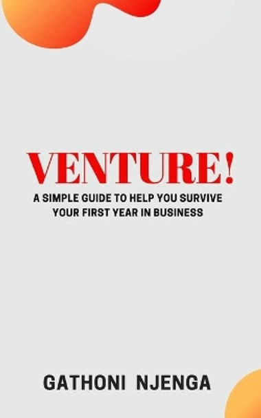 Venture!: A Simple Guide to Help You Survive Your First Year in Business by Gathoni Njenga 9781087287683