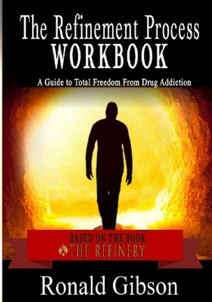 The Refinement Process Workbook: A Guide to Total Freedom from Drug Addictions by Ronald Gibson 9780996244817