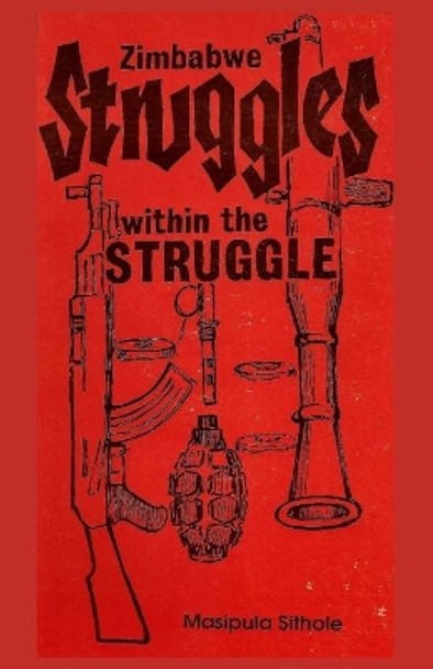 Zimbabwe: Struggles-within-the-Struggle by Henry E Muradzikwa 9781082276552