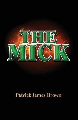 The Mick by Patrick J Brown 9780996306805