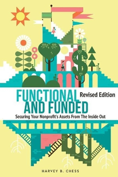 Functional and Funded: Securing Your Nonprofit's Assets From The Inside Out by Harvey B Chess 9780996314749