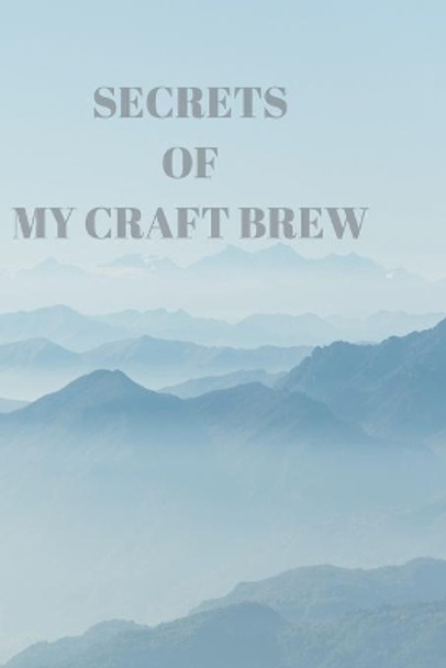 Secrets of My Craft Brew: 90 Pages of Home Brew Cookbook Recipe Space! by Der Home Brewmeister 9781084182622