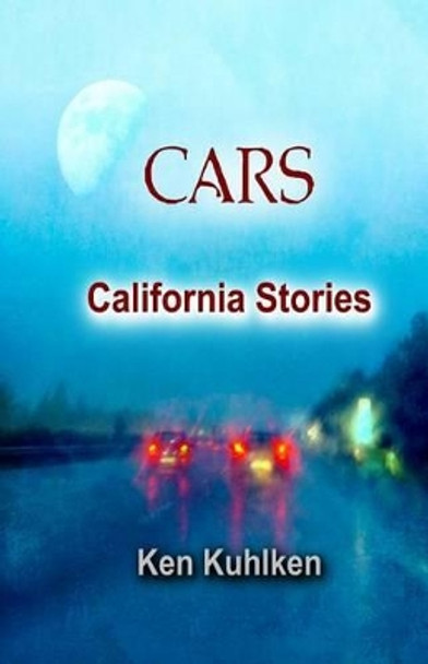 Cars: California Stories by Ken Kuhlken 9780996524278