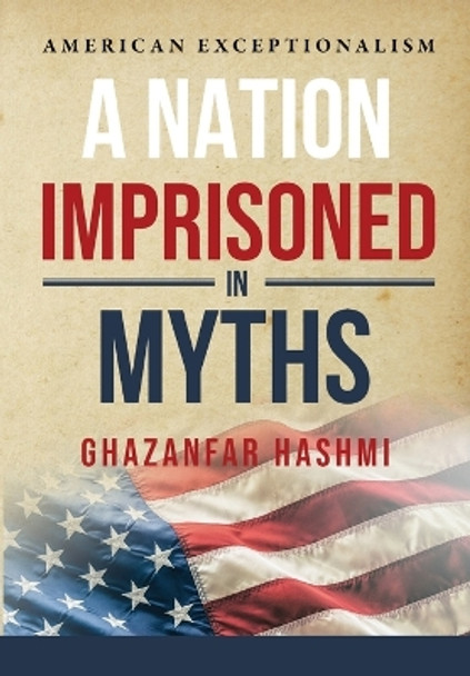 A Nation Imprisoned in Myths by Ghazanfar Hashmi 9781087974057