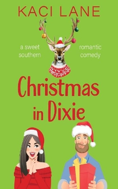 Christmas in Dixie: A Sweet Southern Romantic Comedy by Kaci Lane 9781088012819