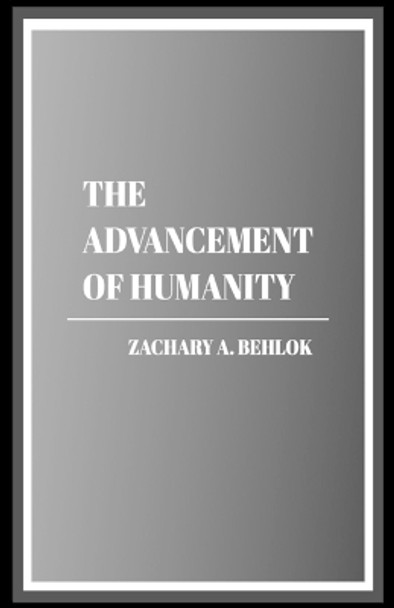 The Advancement of Humanity by Zachary Austin Behlok 9781088045367