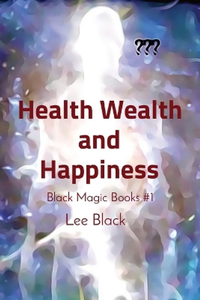 Health Wealth and Happiness by Lee Black 9781088086049