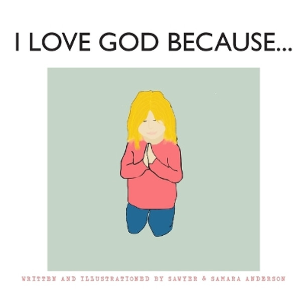 I Love God Because... by Sawyer R Anderson 9781088098677