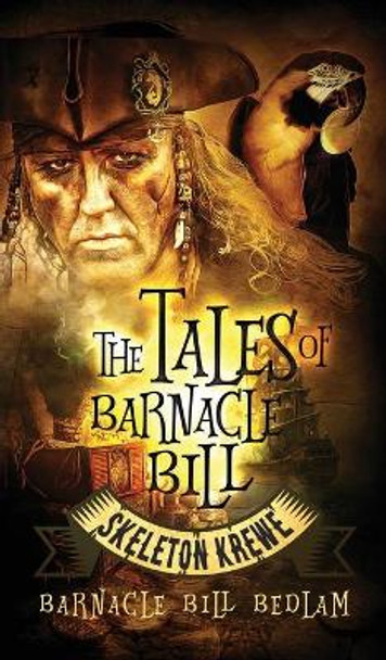 The Tales of Barnacle Bill: Skeleton Krewe by Barnacle Bill Bedlam 9780996762236