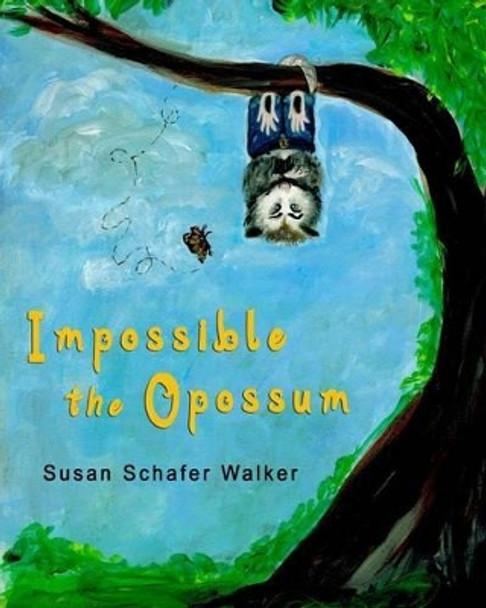 Impossible the Opossum by Susan Schafer Walker 9780996801201