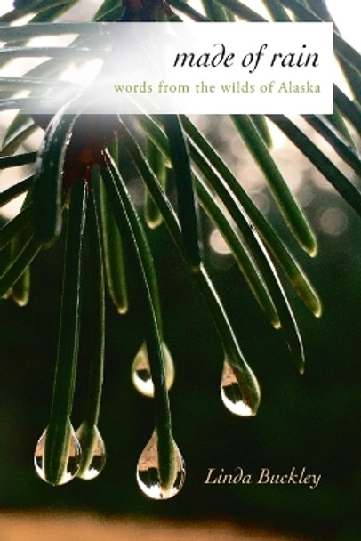 Made of Rain: Words from the Wilds of Alaska by Linda Buckley 9781088059197