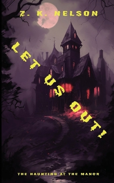 Let Us Out!: The Haunting at The Manor by Z K Nelson 9781088062685