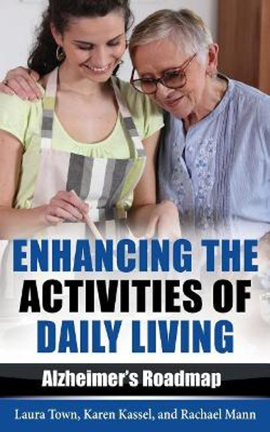 Enhancing the Activities of Daily Living: Alzheimer's Roadmap by Karen Kassel 9780996983235