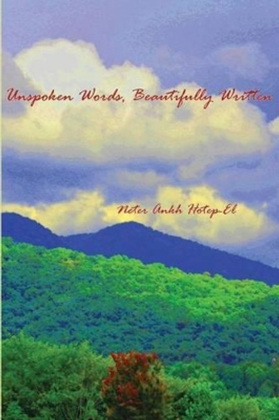 Unspoken Words, Beautifully Written by Neter Ankh Hotep-El 9780996985109