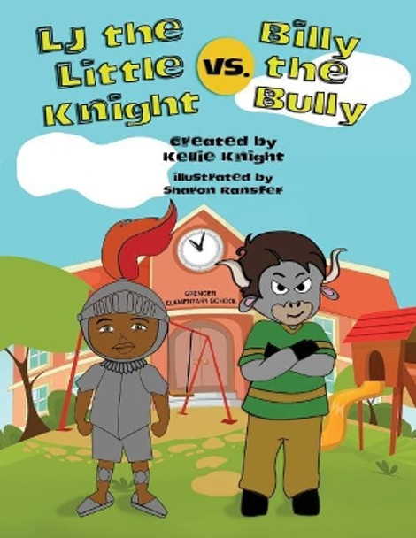 LJ the Little Knight vs. Billy the Bully by Kellie Knight 9780996996822