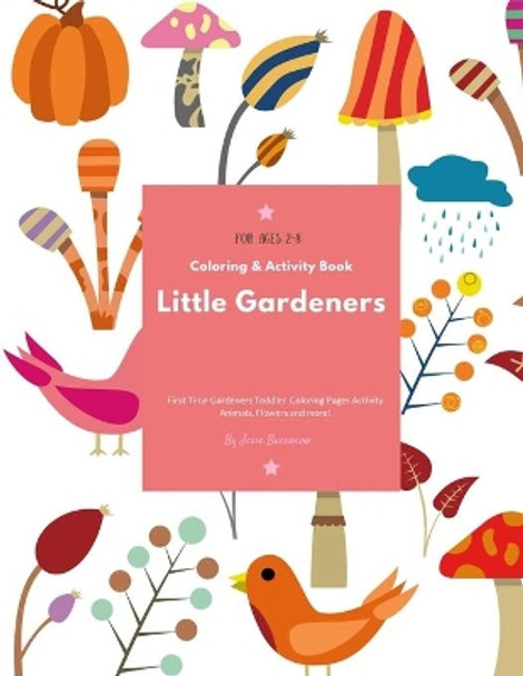 Little Gardeners: Coloring & Activity Book First Time Gardeners Toddler Coloring Pages Activity Animals, Flowers and more! For Ages 2-8 by Jesse Buenoano 9781087480473