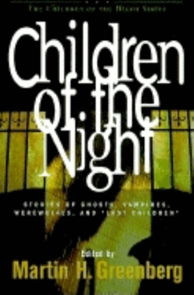Children of the Night: Stories of Ghosts, Vampires, Werewolves, and Lost Children by Martin Harry Greenberg 9781581820379