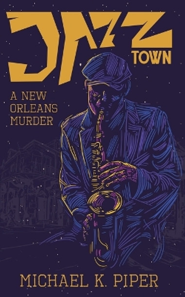 Jazz Town: A New Orleans Murder by Michael K Piper 9781088126721