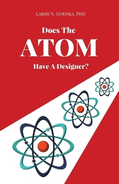 Does The Atom Have A Designer? by Lakhi N Goenka 9781088127049