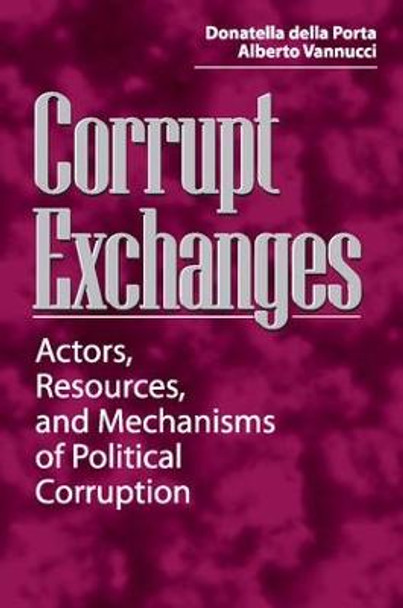 Corrupt Exchanges: Actors, Resources, and Mechanisms of Political Corruption by Donatella Della Porta