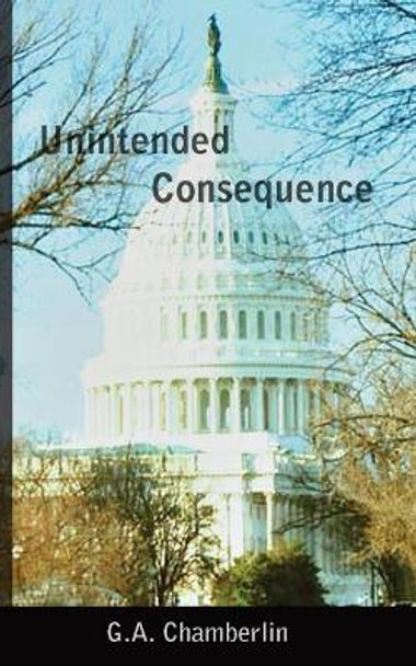 Unintended Consequence by G A Chamberlin 9780990402756