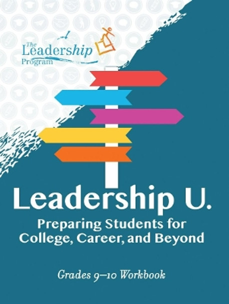 Leadership U: Preparing Students for College, Career, and Beyond: Grades 9–10 Workbook by The Leadership Program 9781959411628