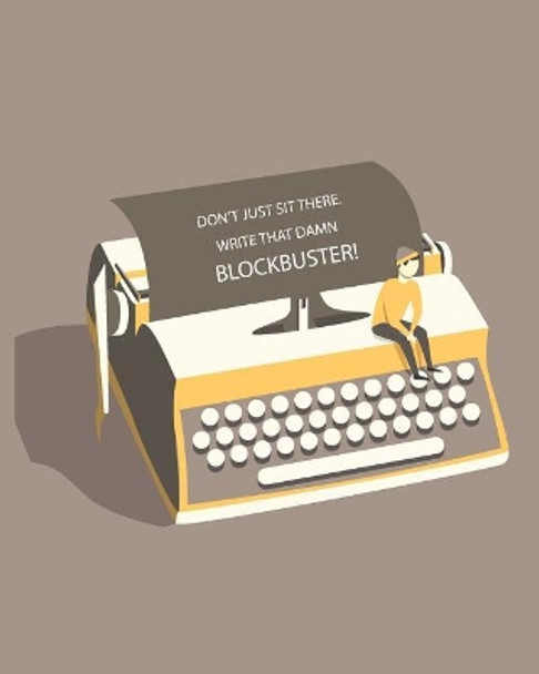 Don't Just Sit There Write That Damn BLOCKBUSTER! by Dreambigga 9781074937539