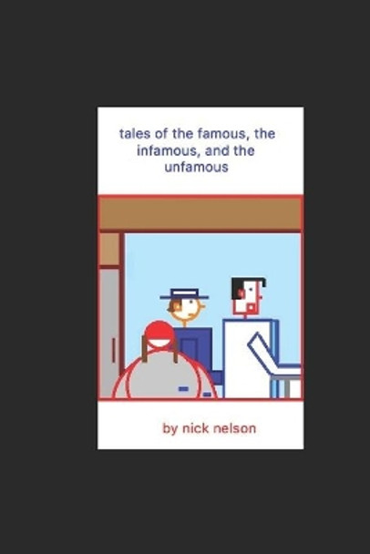 tales of the famous, the infamous, and the unfamous by Nick Nelson 9781080141456