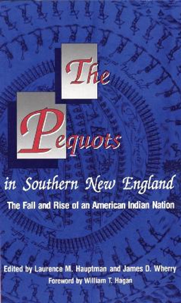 The Pequots in Southern New England: The Rise and Fall of an American Indian Nation by Laurence M. Hauptman 9780806125152